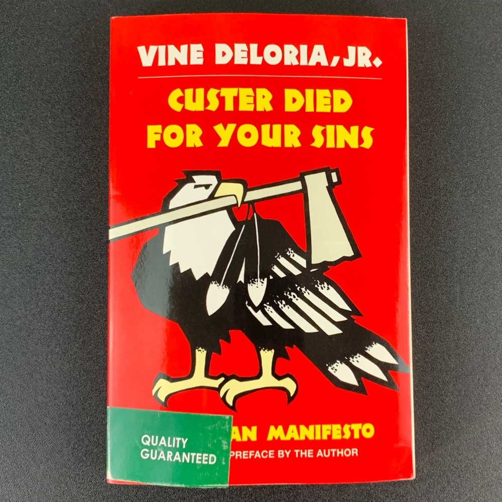 Custer Died for Your Sins: An Indian Manifesto by Vine Deloria, Jr. 1988.